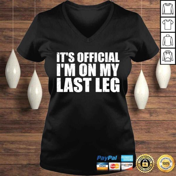 It's Official I'm On My Last Leg Amputee Funny Shirts - Image 2