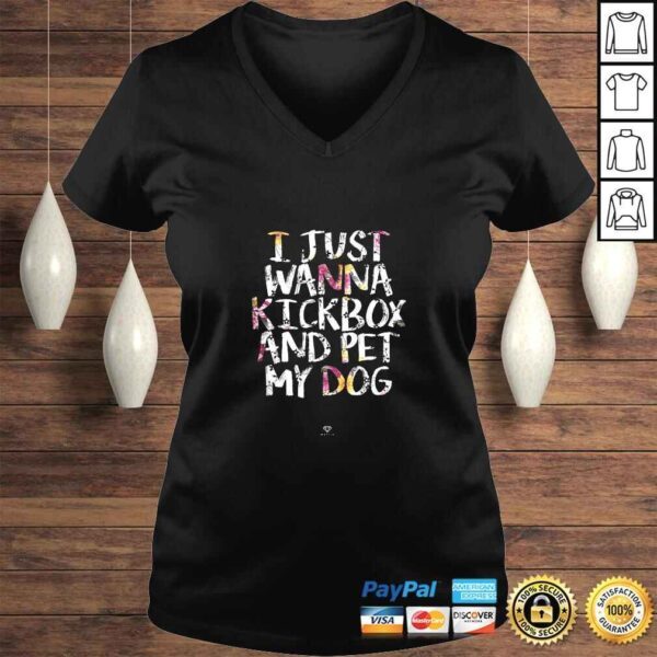 Kickboxing Gift  I Just Wanna Kickbox and Pet my Dog Gift Top - Image 2