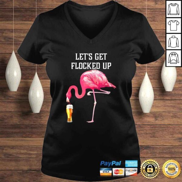 Let's get flocked up funny pink flamingo bird beer Shirt - Image 2