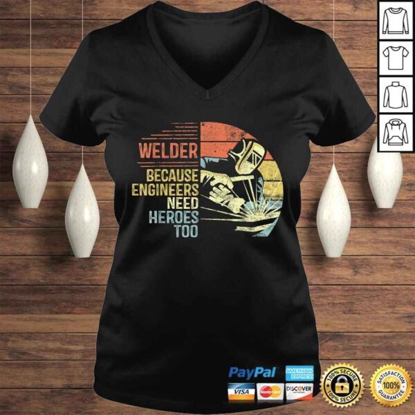 Mens Welder Because Engineers Need Heroes Too Gifts Funny Welding Gift TShirt - Image 2