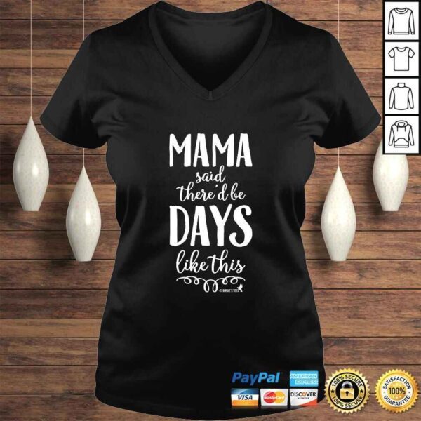 Mother Shirt Mama Said There'd be Days Like This - Image 2