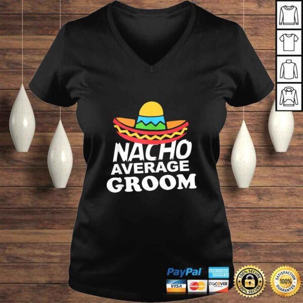 Nacho Average Groom Funny Bachelor Party Groom Shirt - Image 2