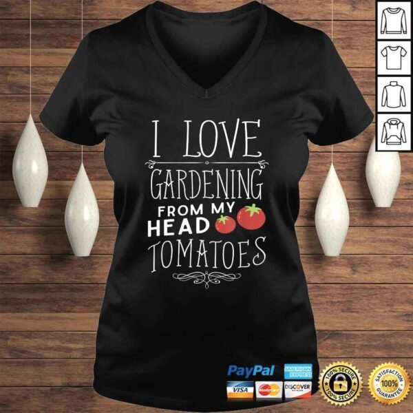 Official I Love Gardening From My Head Tomatoes (To My Toes) TShirt - Image 2