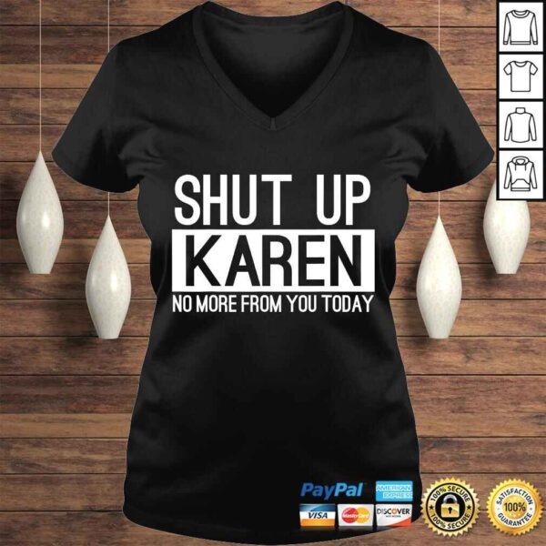 Official Shut Up Karen No More From You Today Funny TShirt Gift - Image 2