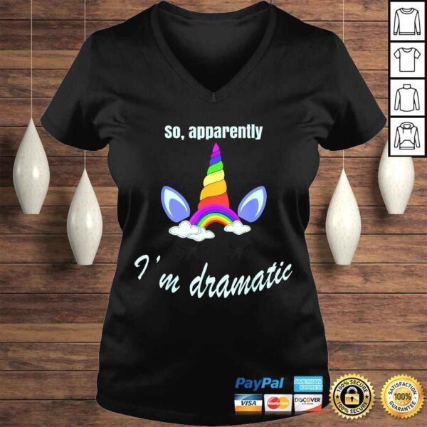 Official So, Apparently I'm Dramatic Sarcastic Funny Rainbow Unicorn TShirt - Image 2