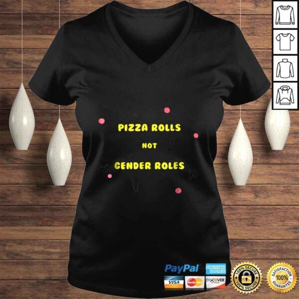 Pizza Rolls Not Gender Roles Funny FeminisShirt - Image 2