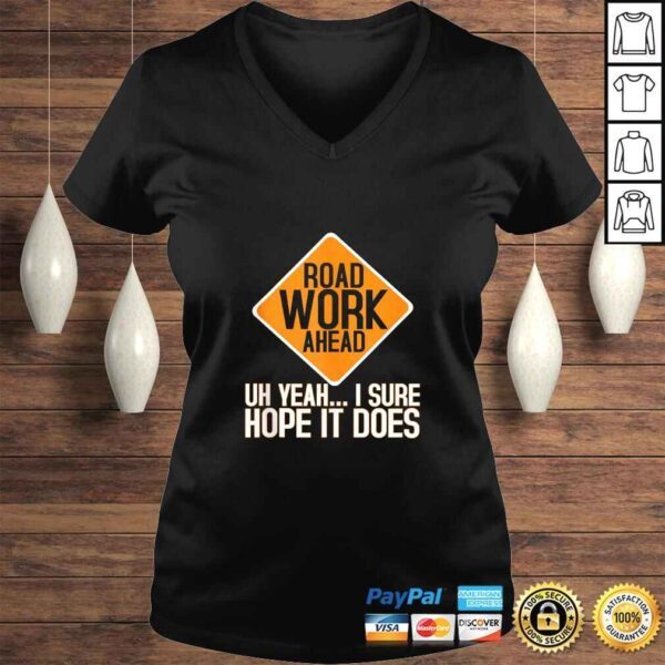 Roadwork Road Work Ahead I Hope It Does Funny Vine Shirt - Image 2