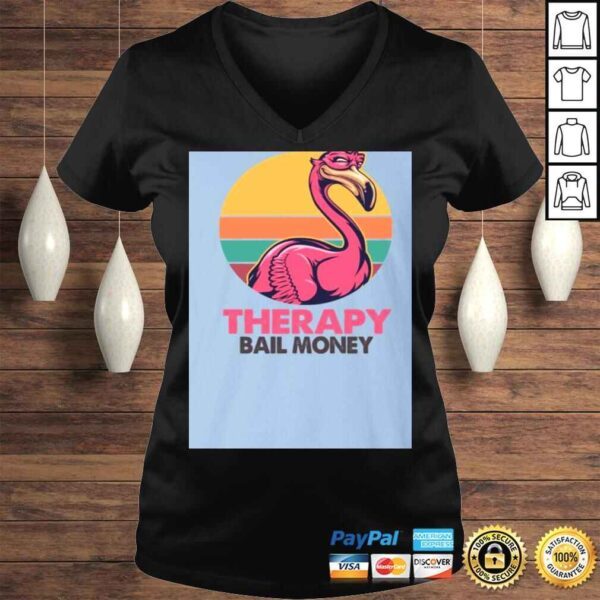 Sarcasm and Attitude So Much er Than The-rapy and Bail Money Flamingo Shirt - Funny Sarcasm Shirt - Image 2