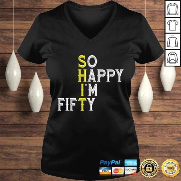 So Happy I'm Fifty 50 Year Old Bday Funny 50th Birthday TShirt - Image 2