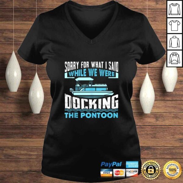 Sorry For What I Said While We Were Docking The Pontoon TShirt - Image 2