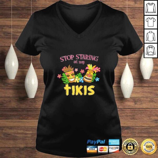 Stop Staring at My Tikis Hawaiian Aloha Summer Luau Tropical TShirt - Image 2