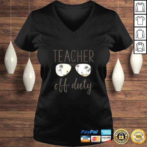 Teacher Gift - Off Duty Sunglasses Last Day Of School Gift TShirt - Image 2