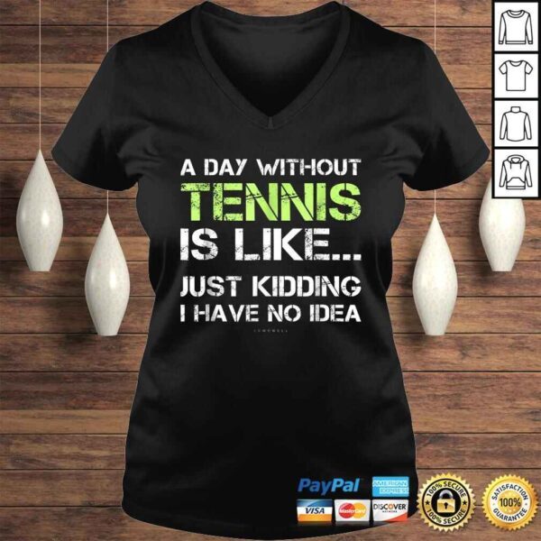 Tennis Shirts. A Day Without Tennis Gift TShirt - Image 2