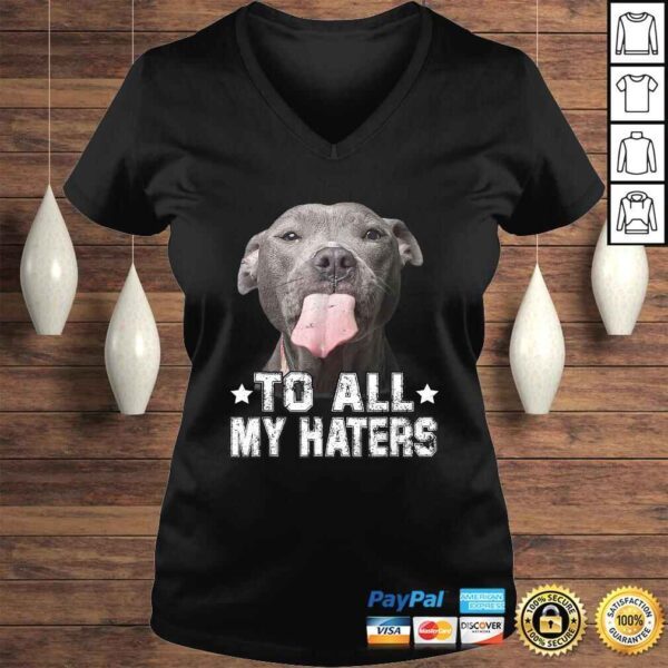 To All My Haters Shirt Funny Pitbull Dog Lover Tee T-Shirt - Image 2