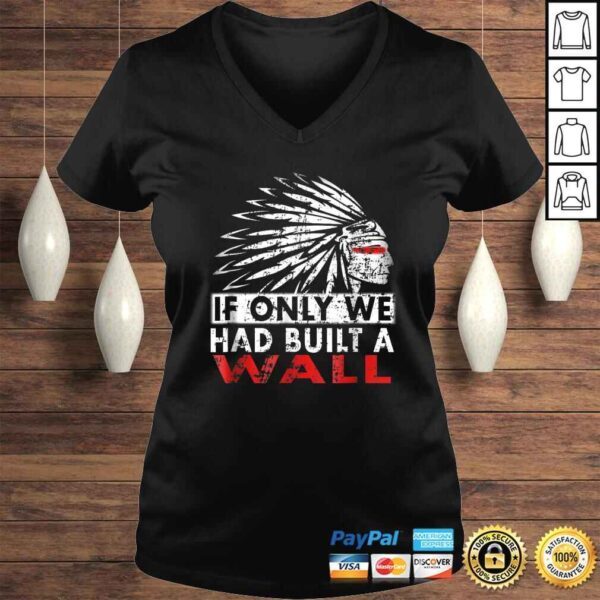 We should have built a wall shirt Native American V-Neck T-Shirt - Image 2