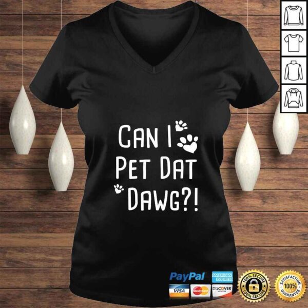 Womens Can I Pet Dat Dawg! Funny Can I Pet That Dog Lovers Gift VNeck Tee T-Shirt - Image 2