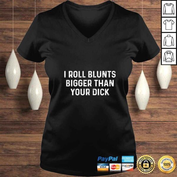 Womens Funny Weed Women Stoner I Roll Blunts Bigger Than Your Dick Shirt - Image 2