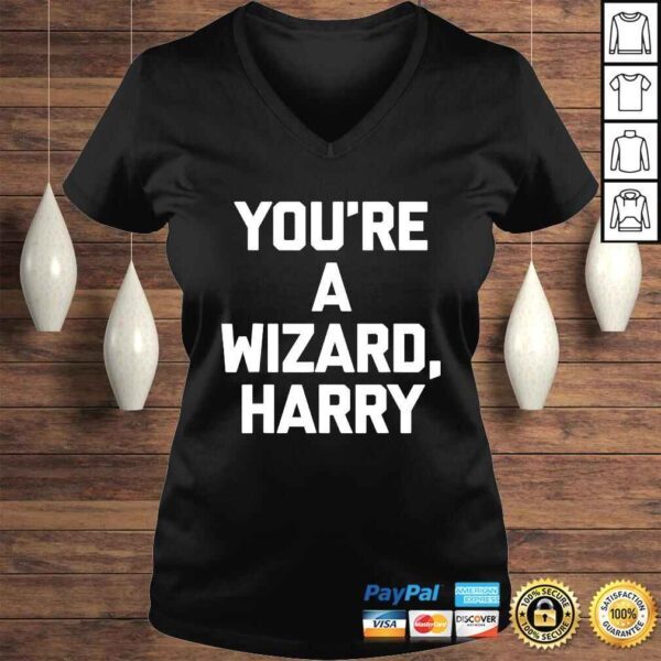 Youre A Wizard Harry Shirt funny saying sarcastic novelty - Image 2