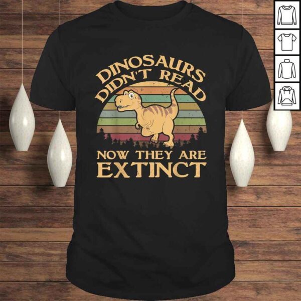 Vintage Dinosaurs Didnt Read Now They Are Extinct Shirt