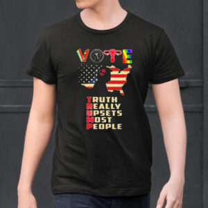 Vote Donald Trump truth really upsets most people Shirt