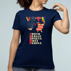 Vote Donald Trump truth really upsets most people shirts