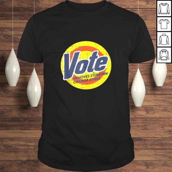 Vote Removes Stubborn Orange Stains Funny Anti Trump 2020 Shirt