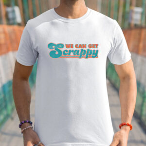 We Can Get Scrappy Shirts