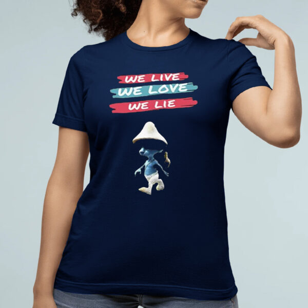 We Live We Love We Lie Smurf Cat Shirts