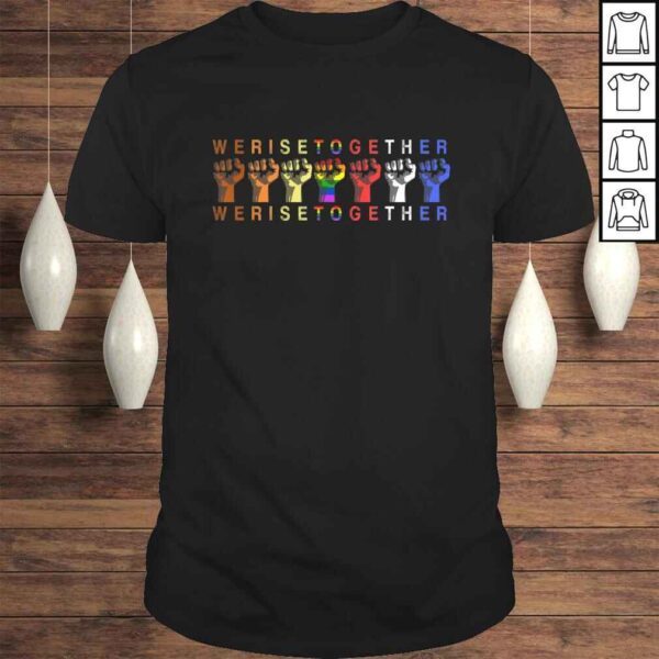 We Rise Together Equality Social Justice T-shirt