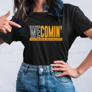 We comin’ Colorado buffaloes text 2023 T-shirt