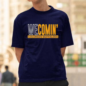 We comin’ Colorado buffaloes text 2023 T-shirts