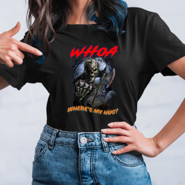 Whoa Where's My Hug Limited TShirt