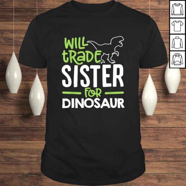 Will Trade Sister For Dinosaur Matching Family TShirt