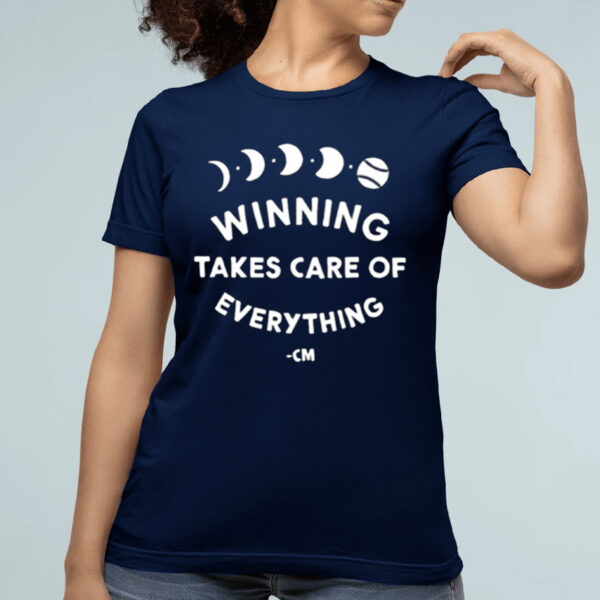 Winning Takes Care Of Everything Shirt