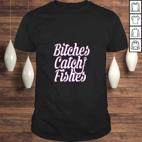 Womens Bitches Catch Fishes Shirt