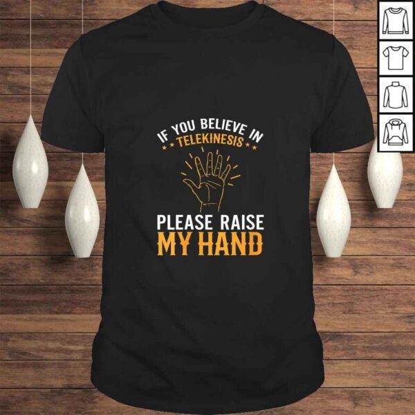 Womens If You Believe in Telekinesis Please Raise My Hand Gift TShirt