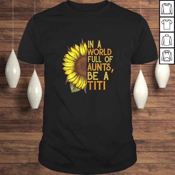 Womens In a world full of aunts be a titi sunflower Shirt