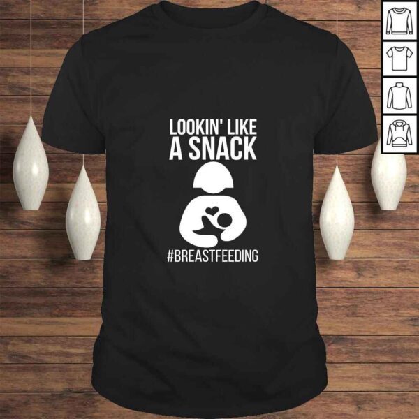 Womens Lookin' Like A Snack Breastfeeding Awareness Shirt