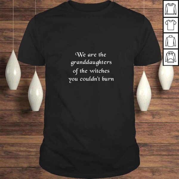 Womens We are the granddaughters of the witches you couldn't burn Shirt