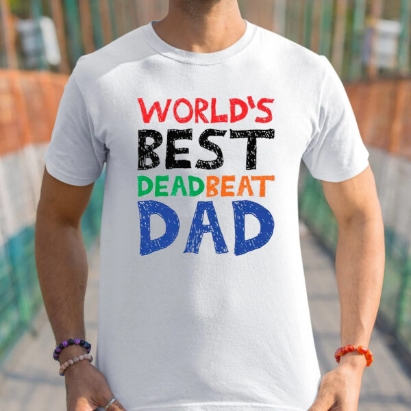 World’s Best Dead Beat Dad Shirts