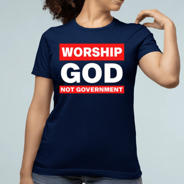 Worship God Not Government Shirt