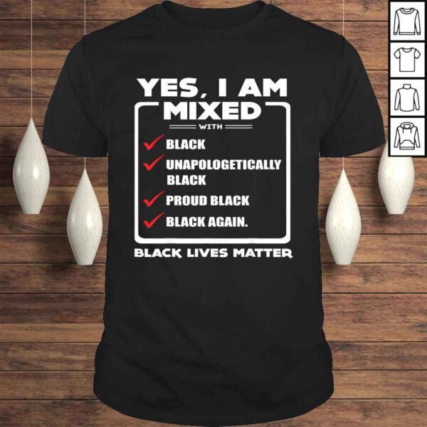 Yes, I Am Mixed Shirt, I'm mixed with Black Tee Shirt