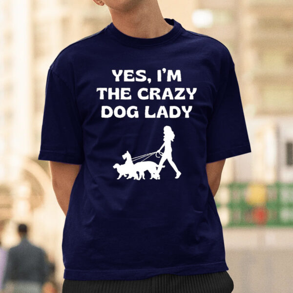 Yes I’m The Crazy Dog Lady T-Shirtt