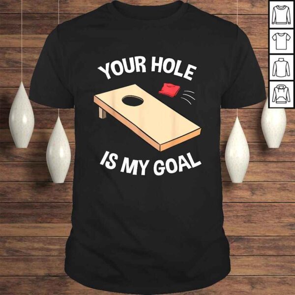 Your Hole Is My Goal Shirt Cornhole Bean Bag Lover Gift