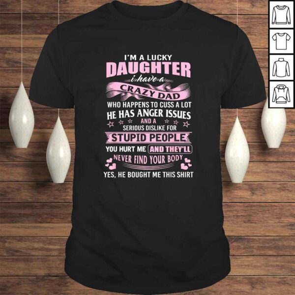 i am a lucky daughter i have crazy dad TShirt