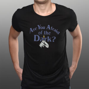 Are You Afraid Of The Dark T-Shirts