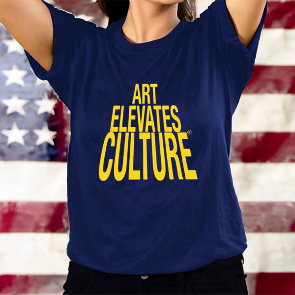 Art Elevates Culture T-Shirts