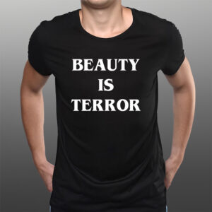 Beauty Is Terror T-Shirts