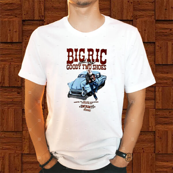 Big Ric And The Goody Two Shoes Shirts