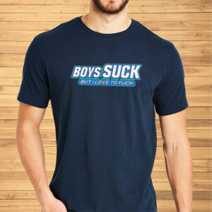 Boys Suck But I Love To Fuck Shirt